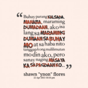 ... kong malilimutan mo din ako, pero sanay naging masaya ka sa pagdaan ko