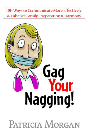 Gag Your Nagging: 101+ Ways to Communicate More Effectively & Enhance ...