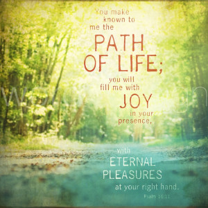 ... Path Of Life You Will Fill Me With Joy In Your Presence - Joy Quotes