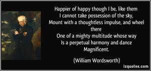 ... way Is a perpetual harmony and dance Magnificent. - William Wordsworth
