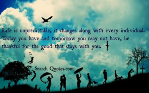 ... you may not have, be thankful for the good that stays with you
