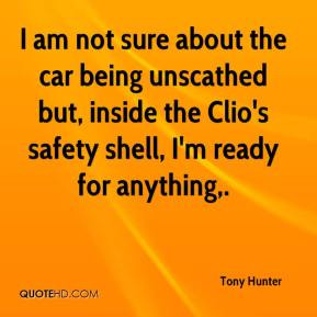 Tony Hunter - I am not sure about the car being unscathed but, inside ...
