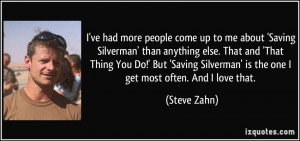 ve had more people come up to me about 'Saving Silverman' than ...