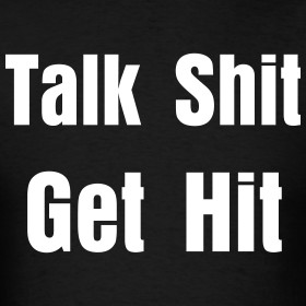 Design ~ Talk Shit, Get Hit.