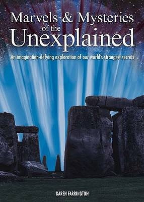 Marvels And Mysteries Of The Unexplained: An Imagination Defying ...