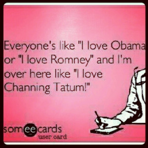 Channing tatum is life