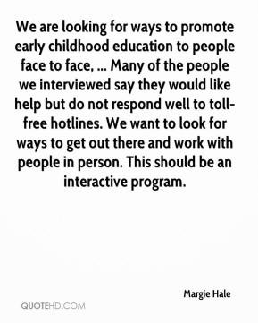 Hale - We are looking for ways to promote early childhood education ...
