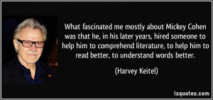 What fascinated me mostly about Mickey Cohen was that he, in his later ...