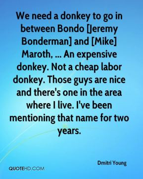 ... donkey. Not a cheap labor donkey. Those guys are nice and there's one