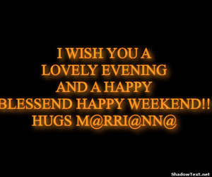 ... -YOU-A-LOVELY-EVENING-AND-A-HAPPY-BLESSEND-HAPPY-WEEKEND-H-c1fea0.png