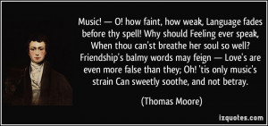 ... only music's strain Can sweetly soothe, and not betray. - Thomas Moore