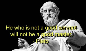Plato, quotes, sayings, servant, master, wisdom, famous