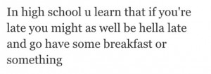 forreal, funny, high school, late, relatable, teens, true sayings
