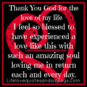 Thank You God for the love of my life – I feel so blessed to have ...