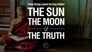 Three things cannot be long hidden – The Sun, The Moon and The Truth ...