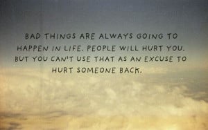 ... People will hurt you. But you can't use that as an excuse to hurt