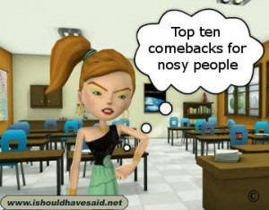 Top ten comebacks for nosy people