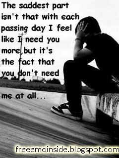 ... , But It’s The Fact That You Don’t Need Me At All ” ~ Sad Quote