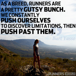 As a breed, runners are a pretty gutsy bunch. We constantly push ...