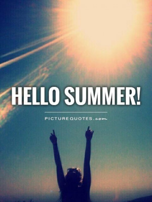Hello summer!. Picture Quotes.