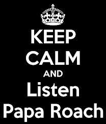 Papa Roach Fan For life!:DDD