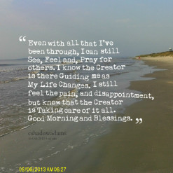 Even with all that I\'ve been through, I can still See, Feel and, Pray ...