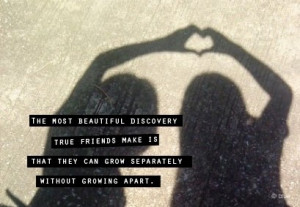 True Friends Can Grow Separately Without Growing Apart: Quote About ...