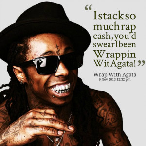Quotes Picture: i stack so much rap cash, you'd swear i been wrappin ...