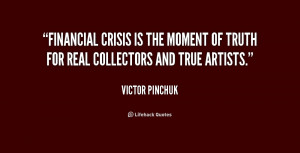 quote-Victor-Pinchuk-financial-crisis-is-the-moment-of-truth-207186 ...