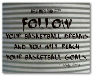 Follow your basketball dreams and you will reach your basketball ...