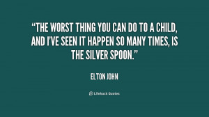 quote-Elton-John-the-worst-thing-you-can-do-to-186253_2.png