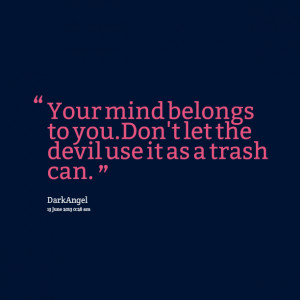 Quotes Picture: your mind belongs to youdon't let the devil use it as ...