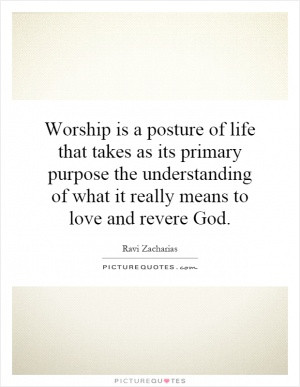 Worship is a posture of life that takes as its primary purpose the ...