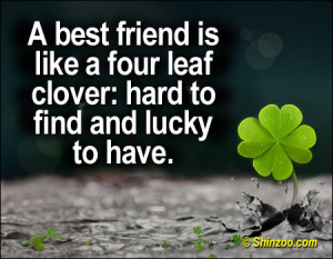best friend is like a four leaf clover: hard to find and lucky to ...