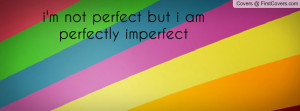 not perfect but i am perfectly imperfect , Pictures