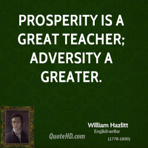 Prosperity is a great teacher; adversity a greater.