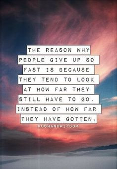 The reason why people give up so fast is because they tend to look at ...