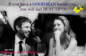 If You Have A Good Man Beside You , you will feel beautiful