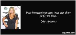 ... was homecoming queen. I was star of my basketball team. - Marla Maples