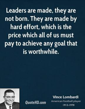 vince-lombardi-coach-leaders-are-made-they-are-not-born-they-are-made ...