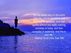 ... is your life.” -Nathan Scott (One Tree Hill) #quotes #onetreehill