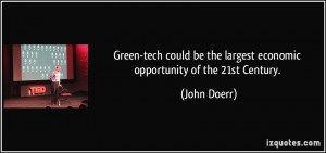 ... be the largest economic opportunity of the 21st Century. - John Doerr