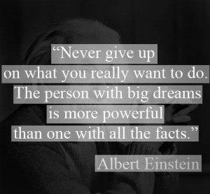 Never give up on what you really want to do. The person with big ...