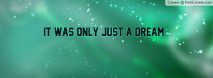 It was only just a dream Profile Facebook Covers