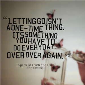 Quotes Picture: letting go isn't a onetime thing its something you ...
