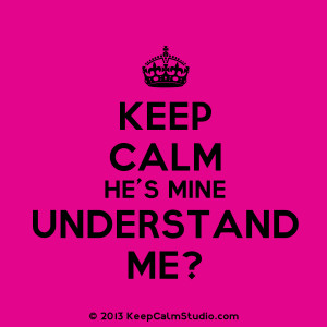 Keep Calm He's Mine Understand Me?' design on t-shirt, poster, mug ...