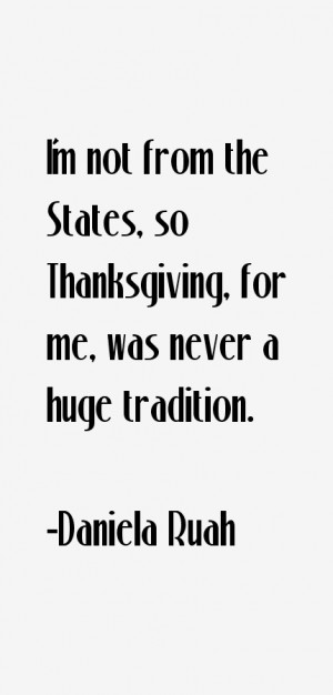not from the States, so Thanksgiving, for me, was never a huge ...