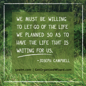 you must be willing to let go of the life you have planned so as to