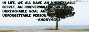 IN LIFE, WE ALL HAVE AN UNSPEAKABLE SECRET, AN IRREVERSIBLE REGRET, AN ...