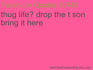 thug life? drop the t son bring it here-Best Facebook Quotes, Facebook ...